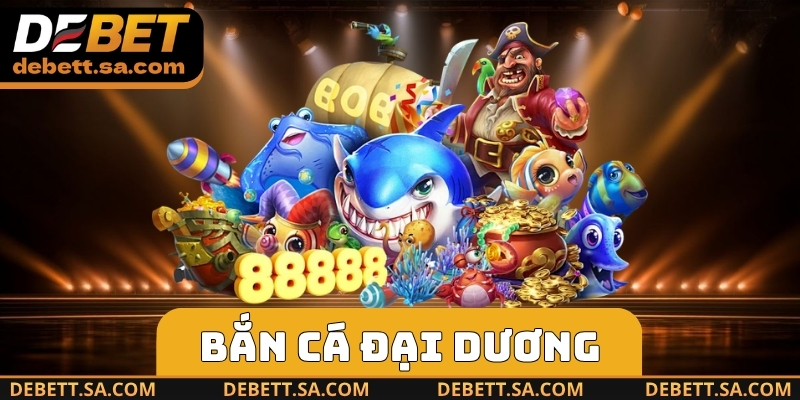 Bắn Cá Đại Dương