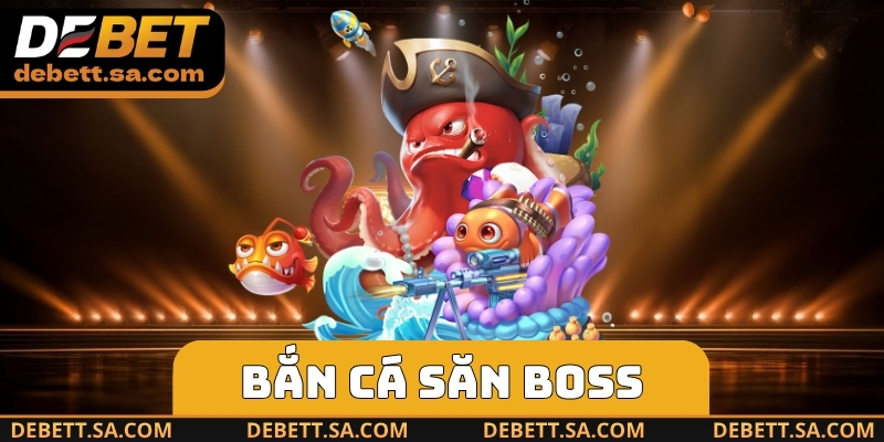 Bắn Cá Săn Boss
