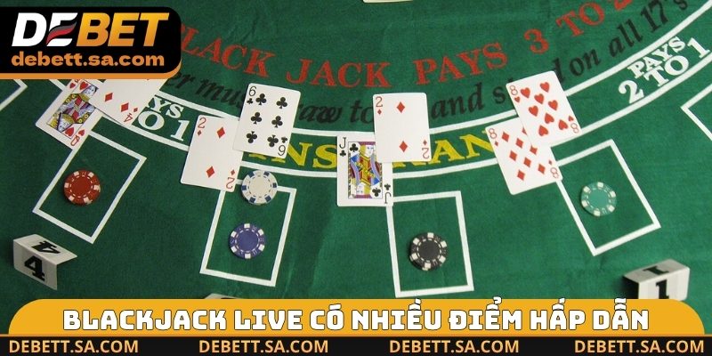 Blackjack Live có nhiều điểm hấp dẫn