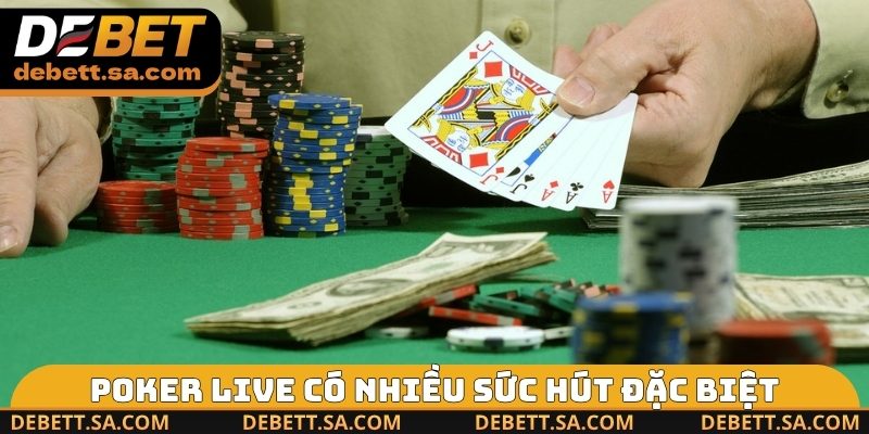 Poker Live có nhiều sức hút đặc biệt